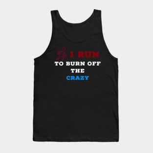 I run to burn off the crazy Tank Top